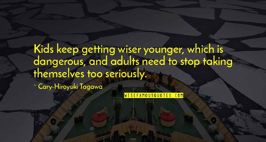 Guiding Stars Quotes By Cary-Hiroyuki Tagawa: Kids keep getting wiser younger, which is dangerous,