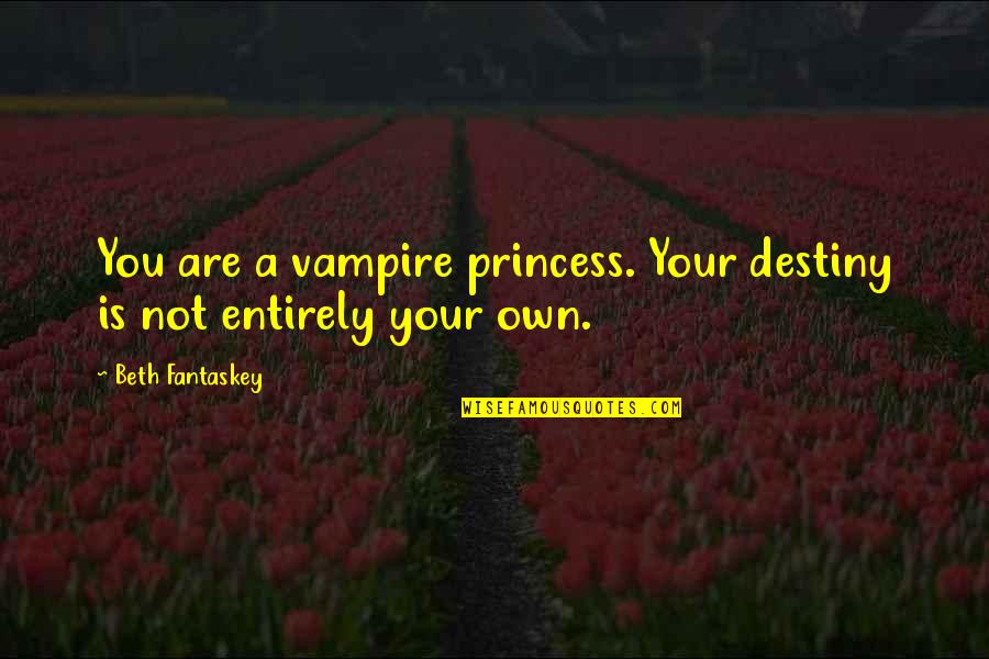 Guiding You Like An Angel Quotes By Beth Fantaskey: You are a vampire princess. Your destiny is Guiding You Like An Angel Quotes By Beth Fantaskey: You are a vampire princess. Your destiny is