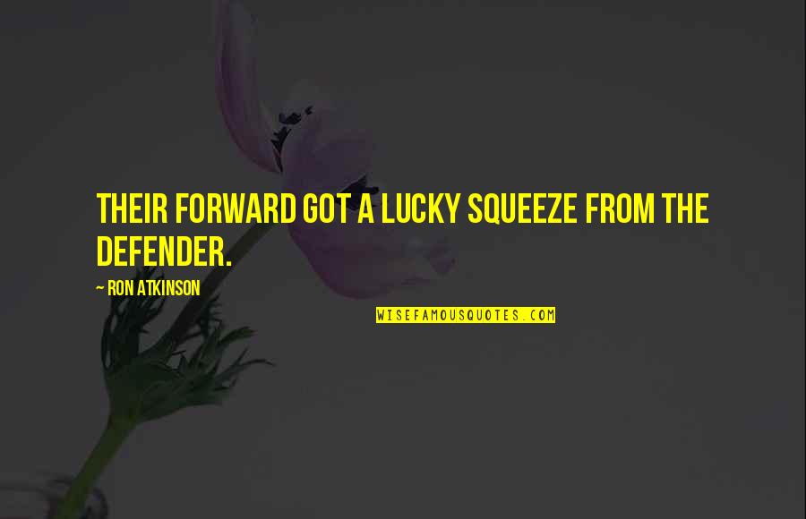 Guiding Your Life Quotes By Ron Atkinson: Their forward got a lucky squeeze from the