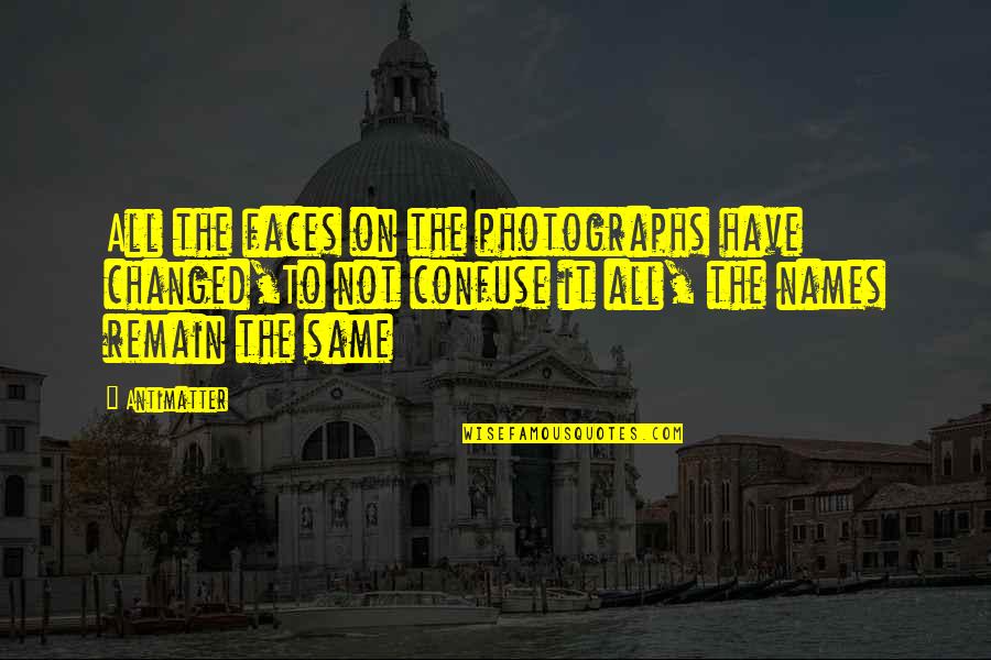 Guido Gezelle Quotes By Antimatter: All the faces on the photographs have changed,To