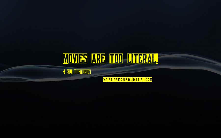 Guido Hatzis Funny Quotes By E.L. Doctorow: Movies are too literal. Guido Hatzis Funny Quotes By E.L. Doctorow: Movies are too literal.