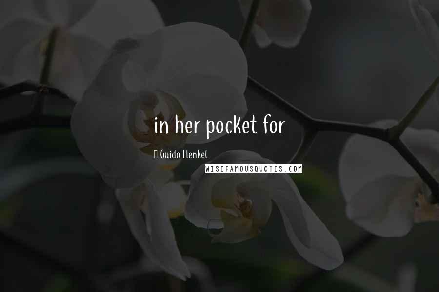 Guido Henkel quotes: in her pocket for