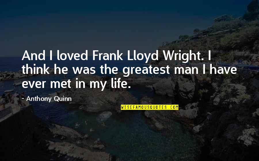 Guido Igualada Quotes By Anthony Quinn: And I loved Frank Lloyd Wright. I think Guido Igualada Quotes By Anthony Quinn: And I loved Frank Lloyd Wright. I think