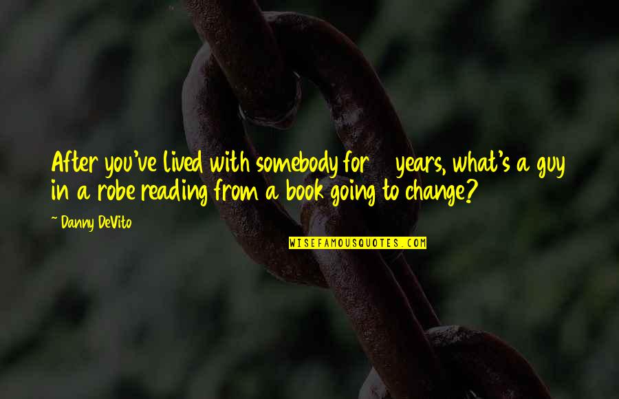 Guido Igualada Quotes By Danny DeVito: After you've lived with somebody for 11 years, Guido Igualada Quotes By Danny DeVito: After you've lived with somebody for 11 years,