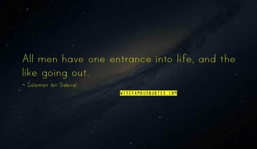Guido Orefice Quotes By Solomon Ibn Gabirol: All men have one entrance into life, and