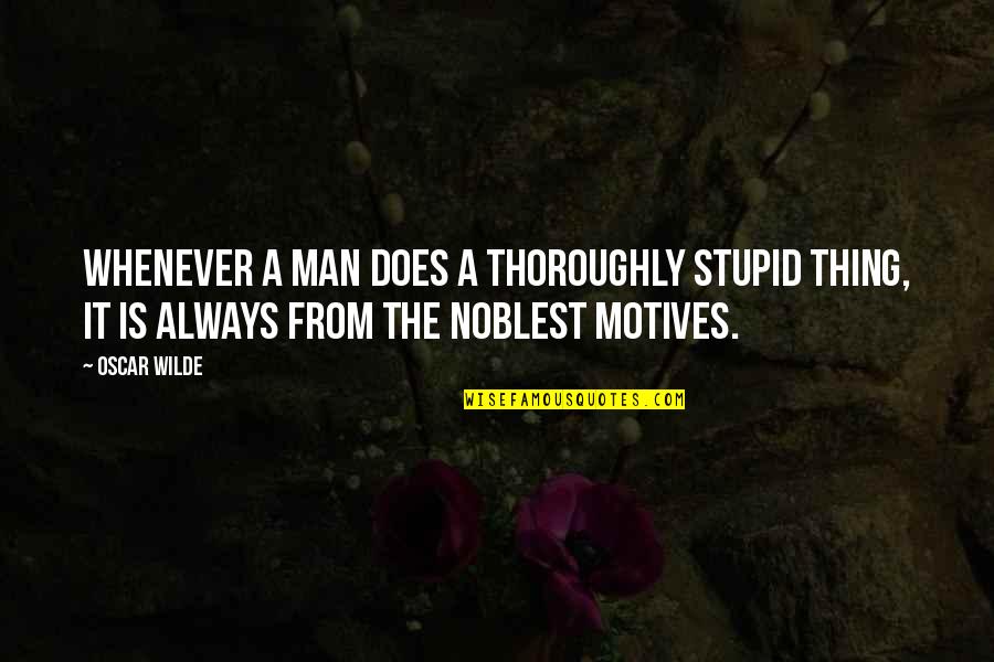 Guido Reni Quotes By Oscar Wilde: Whenever a man does a thoroughly stupid thing,