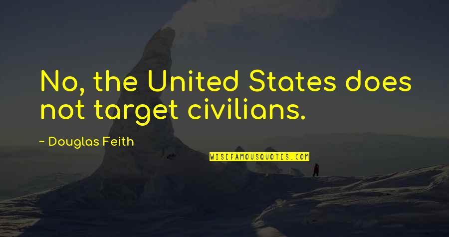 Guidoni White Quartz Quotes By Douglas Feith: No, the United States does not target civilians.
