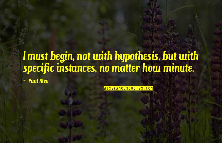 Guidos Pizza And Catering Quotes By Paul Klee: I must begin, not with hypothesis, but with