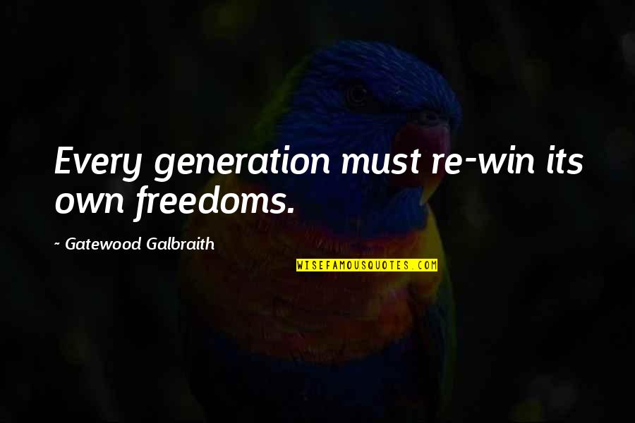 Guidos Quotes By Gatewood Galbraith: Every generation must re-win its own freedoms. Guidos Quotes By Gatewood Galbraith: Every generation must re-win its own freedoms.