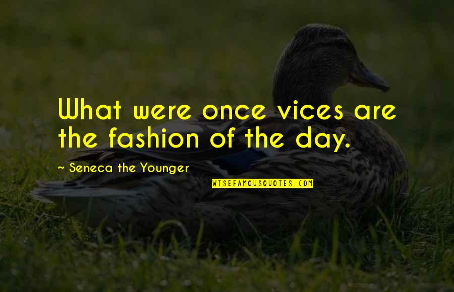 Guidotti House Quotes By Seneca The Younger: What were once vices are the fashion of