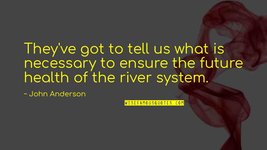 Guidroz Upholstery Quotes By John Anderson: They've got to tell us what is necessary Guidroz Upholstery Quotes By John Anderson: They've got to tell us what is necessary