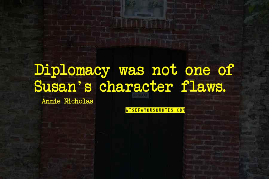 Guignard Animal Clinic Quotes By Annie Nicholas: Diplomacy was not one of Susan's character flaws.