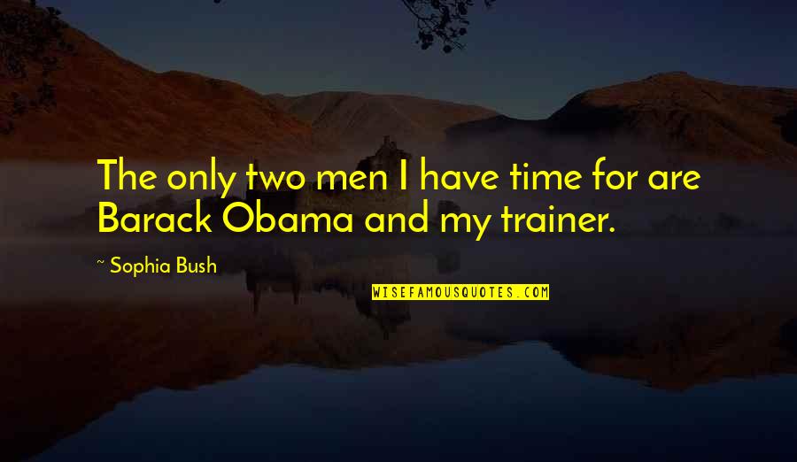 Guignard Animal Clinic Quotes By Sophia Bush: The only two men I have time for