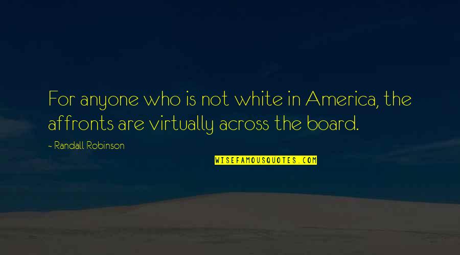 Guignen Quotes By Randall Robinson: For anyone who is not white in America, Guignen Quotes By Randall Robinson: For anyone who is not white in America,