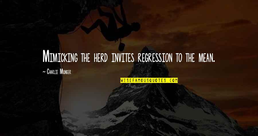 Guigou Handball Quotes By Charlie Munger: Mimicking the herd invites regression to the mean.