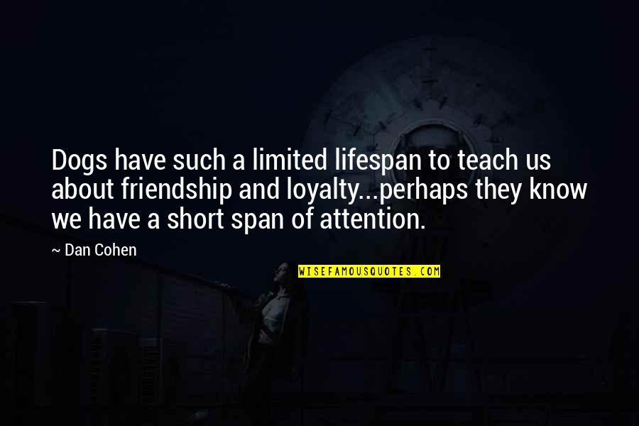 Guigues I Quotes By Dan Cohen: Dogs have such a limited lifespan to teach Guigues I Quotes By Dan Cohen: Dogs have such a limited lifespan to teach