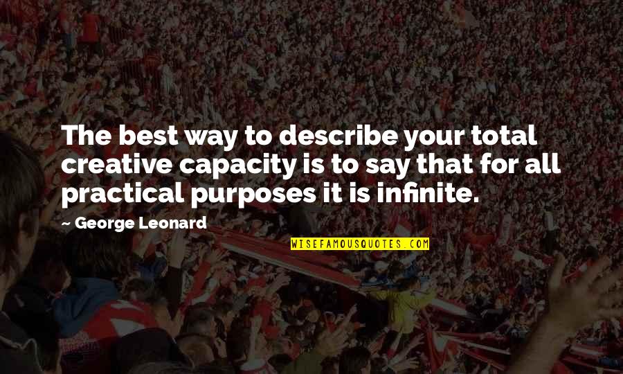 Guilaine Menefee Quotes By George Leonard: The best way to describe your total creative Guilaine Menefee Quotes By George Leonard: The best way to describe your total creative