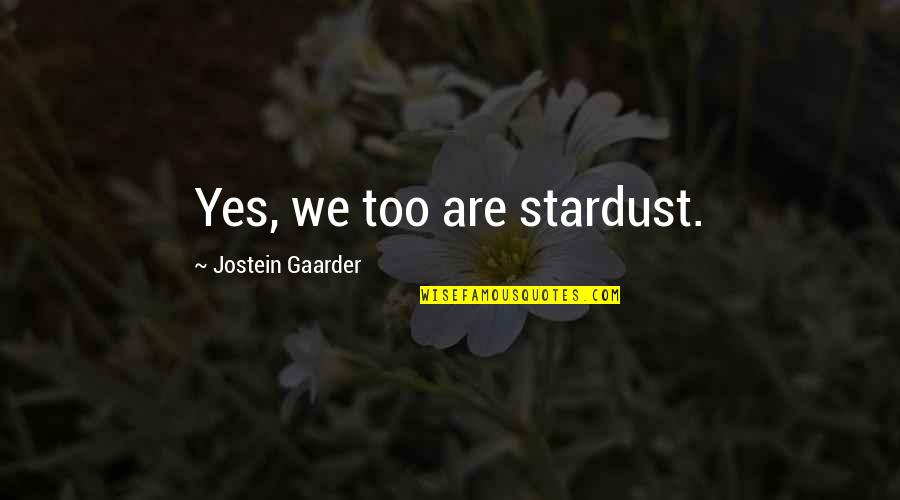Guilbault Freight Quotes By Jostein Gaarder: Yes, we too are stardust. Guilbault Freight Quotes By Jostein Gaarder: Yes, we too are stardust.
