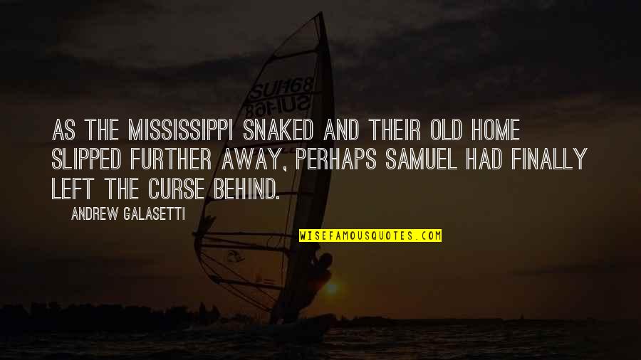 Guild Hunter Quotes By Andrew Galasetti: As the Mississippi snaked and their old home Guild Hunter Quotes By Andrew Galasetti: As the Mississippi snaked and their old home