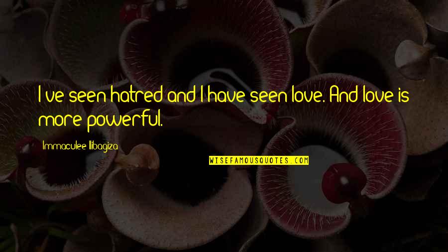 Guild Hunter Quotes By Immaculee Ilibagiza: I've seen hatred and I have seen love.