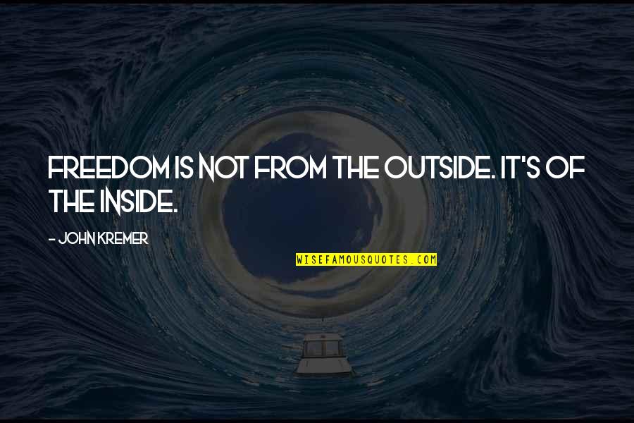 Guild Hunter Quotes By John Kremer: Freedom is not from the outside. It's of