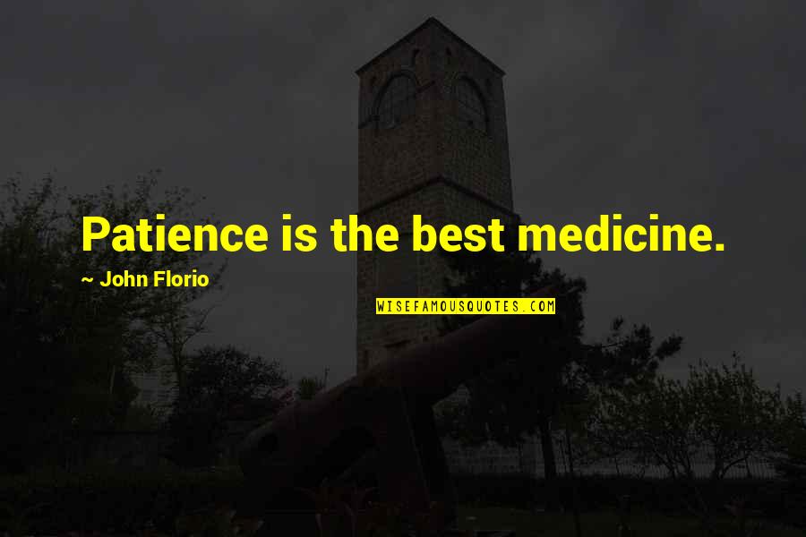 Guild Navigator Quotes By John Florio: Patience is the best medicine.