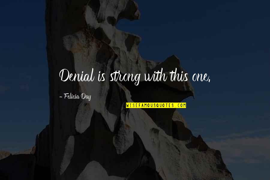 Guild Quote Quotes By Felicia Day: Denial is strong with this one. Guild Quote Quotes By Felicia Day: Denial is strong with this one.