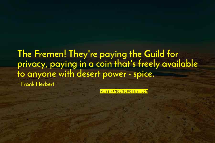 Guild Quotes By Frank Herbert: The Fremen! They're paying the Guild for privacy,