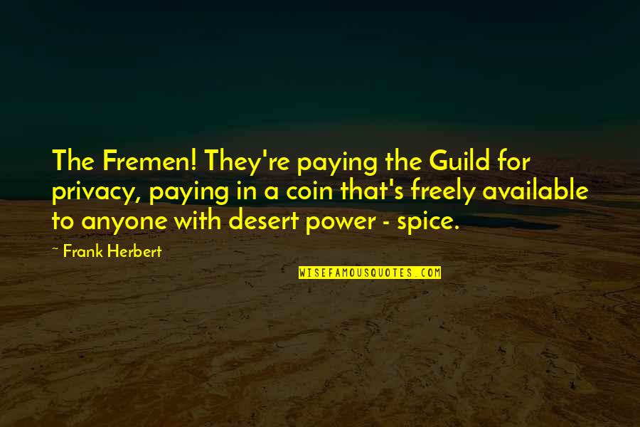 Guild Quotes By Frank Herbert: The Fremen! They're paying the Guild for privacy, Guild Quotes By Frank Herbert: The Fremen! They're paying the Guild for privacy,