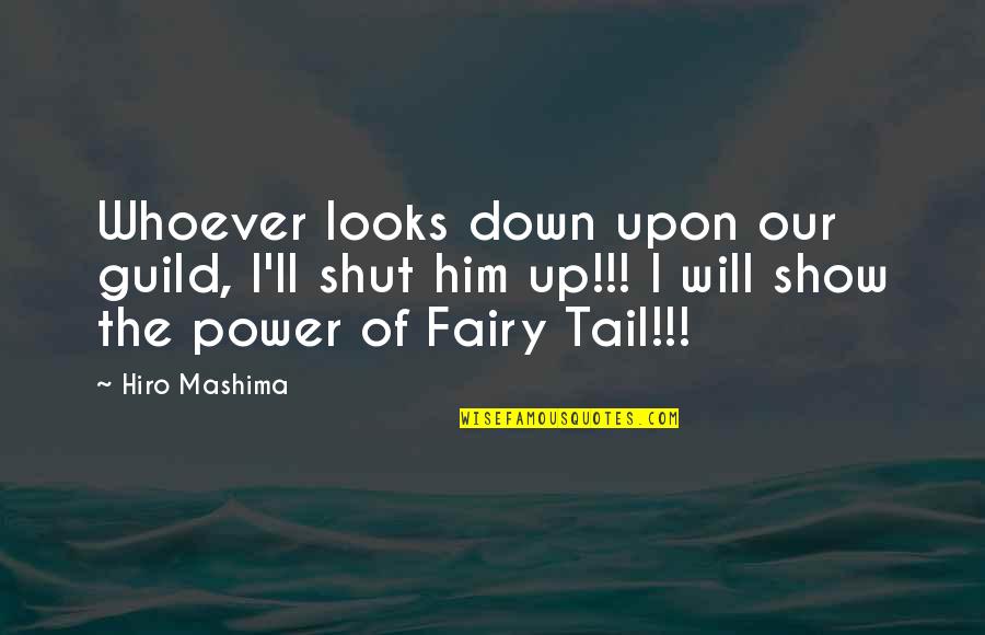 Guild Quotes By Hiro Mashima: Whoever looks down upon our guild, I'll shut Guild Quotes By Hiro Mashima: Whoever looks down upon our guild, I'll shut