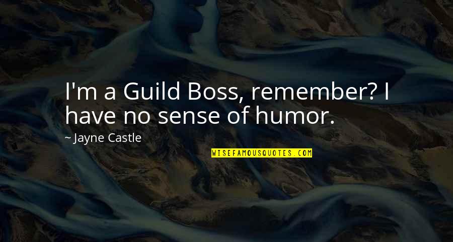 Guild Quotes By Jayne Castle: I'm a Guild Boss, remember? I have no Guild Quotes By Jayne Castle: I'm a Guild Boss, remember? I have no