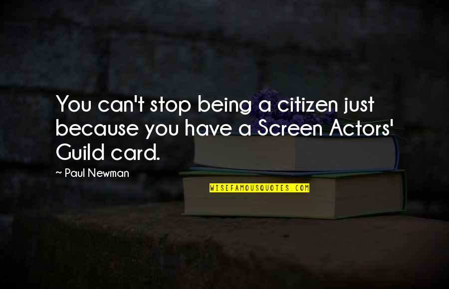 Guild Quotes By Paul Newman: You can't stop being a citizen just because