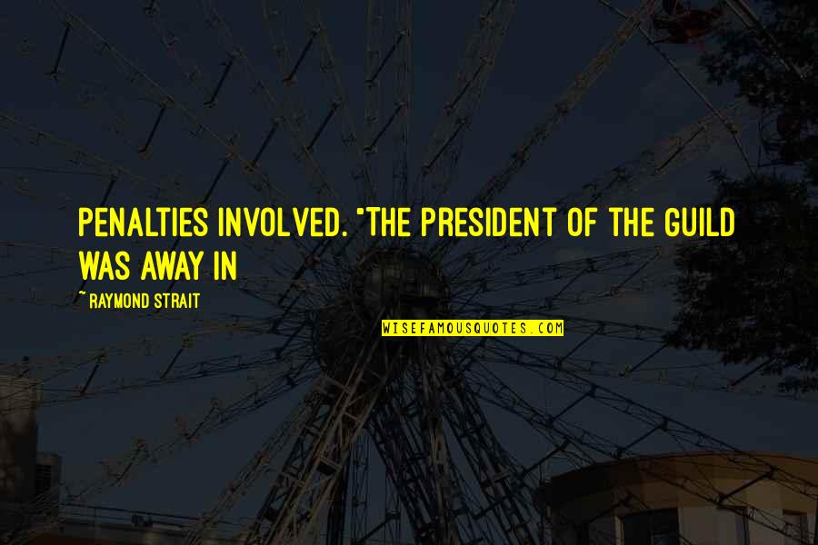 Guild Quotes By Raymond Strait: penalties involved. "The president of the Guild was