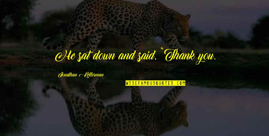 Guild Theatre Quotes By Jonathan Kellerman: He sat down and said, "Thank you. Guild Theatre Quotes By Jonathan Kellerman: He sat down and said, "Thank you.