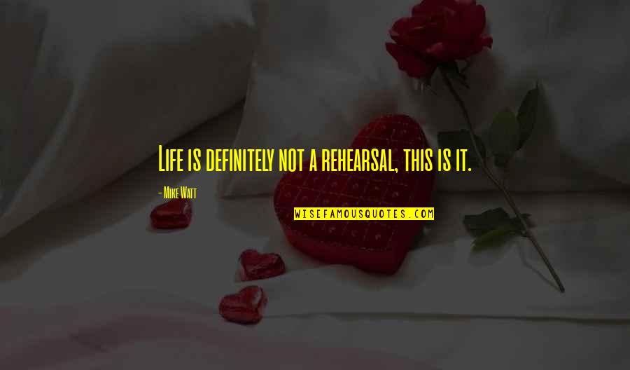 Guild Wars 2 Skritt Quotes By Mike Watt: Life is definitely not a rehearsal, this is Guild Wars 2 Skritt Quotes By Mike Watt: Life is definitely not a rehearsal, this is