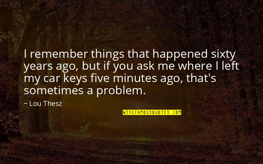 Guildenstern Quotes By Lou Thesz: I remember things that happened sixty years ago, Guildenstern Quotes By Lou Thesz: I remember things that happened sixty years ago,