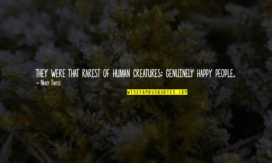 Guilders To Us Quotes By Nancy Thayer: they were that rarest of human creatures: genuinely