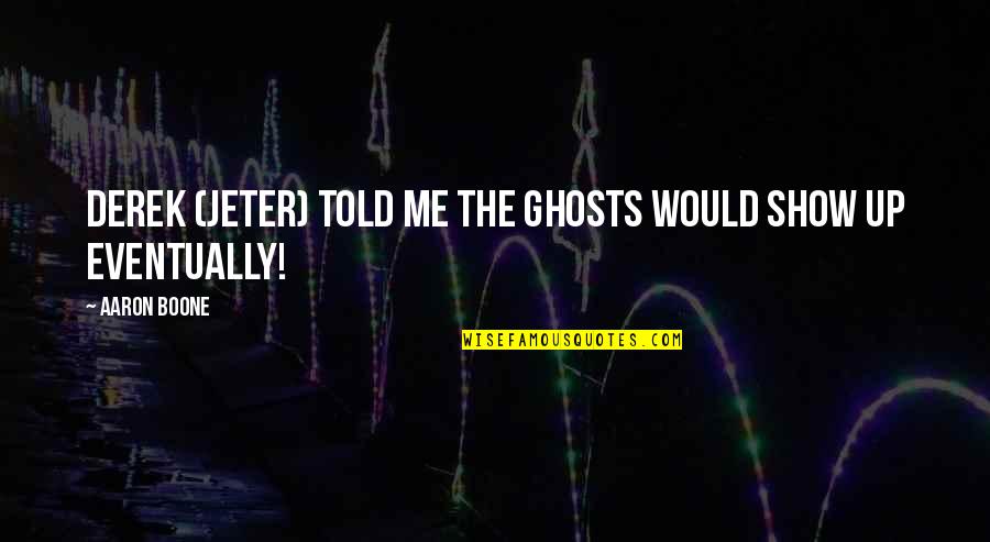 Guildford Conveyancing Quotes By Aaron Boone: Derek (Jeter) told me the ghosts would show