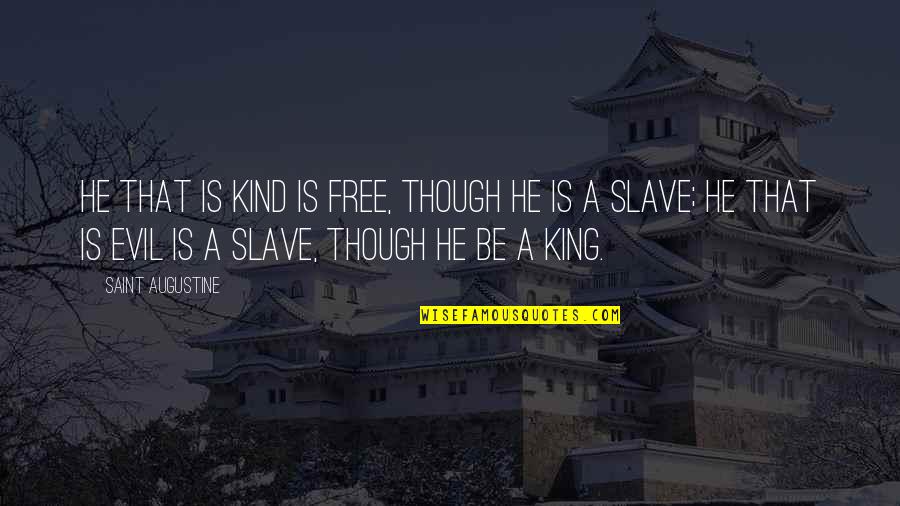 Guildford Conveyancing Quotes By Saint Augustine: He that is kind is free, though he