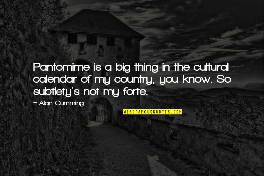 Guildford Town Quotes By Alan Cumming: Pantomime is a big thing in the cultural