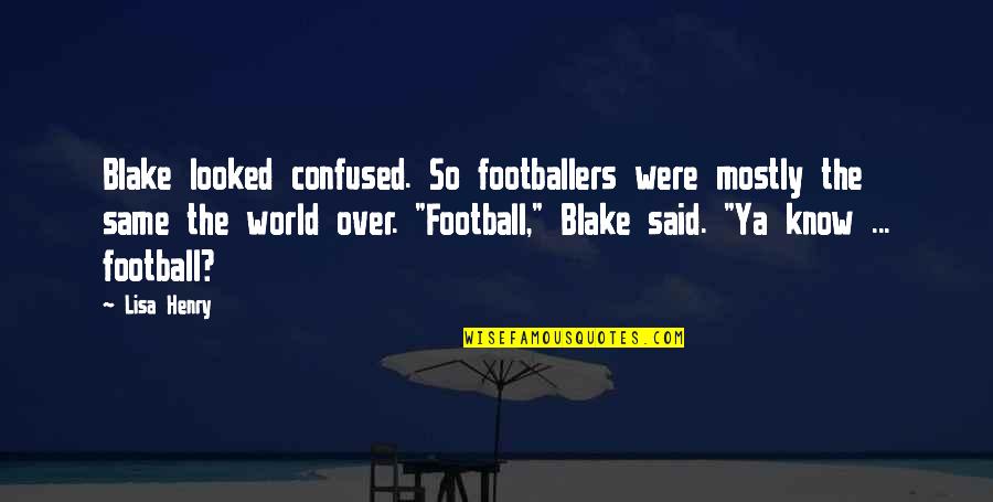 Guildhall's Quotes By Lisa Henry: Blake looked confused. So footballers were mostly the Guildhall's Quotes By Lisa Henry: Blake looked confused. So footballers were mostly the