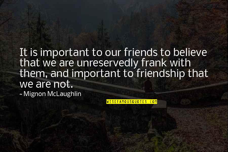 Guildhall's Quotes By Mignon McLaughlin: It is important to our friends to believe