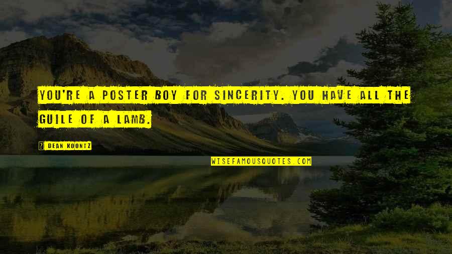 Guile Quotes By Dean Koontz: You're a poster boy for sincerity. You have