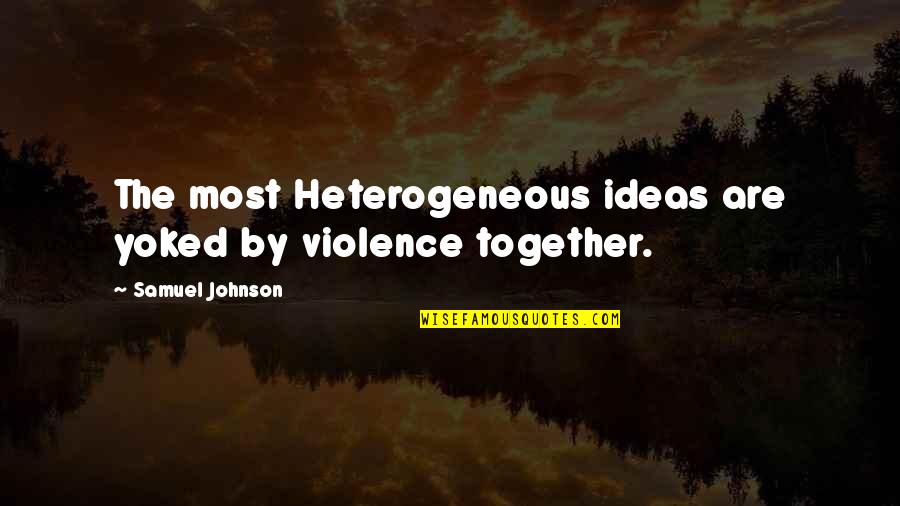 Guile Street Quotes By Samuel Johnson: The most Heterogeneous ideas are yoked by violence