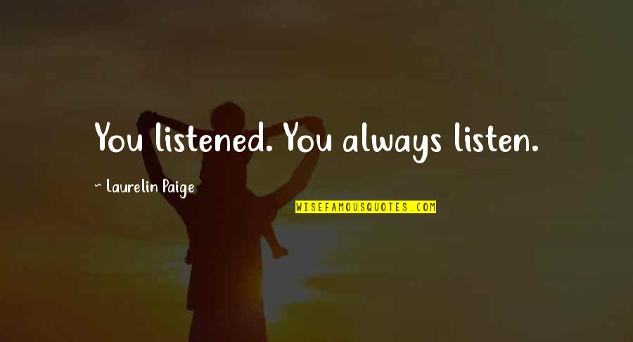 Guiled Quotes By Laurelin Paige: You listened. You always listen. Guiled Quotes By Laurelin Paige: You listened. You always listen.