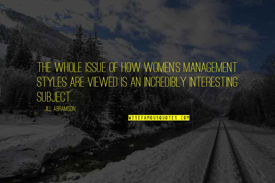 Guileful Quotes By Jill Abramson: The whole issue of how women's management styles