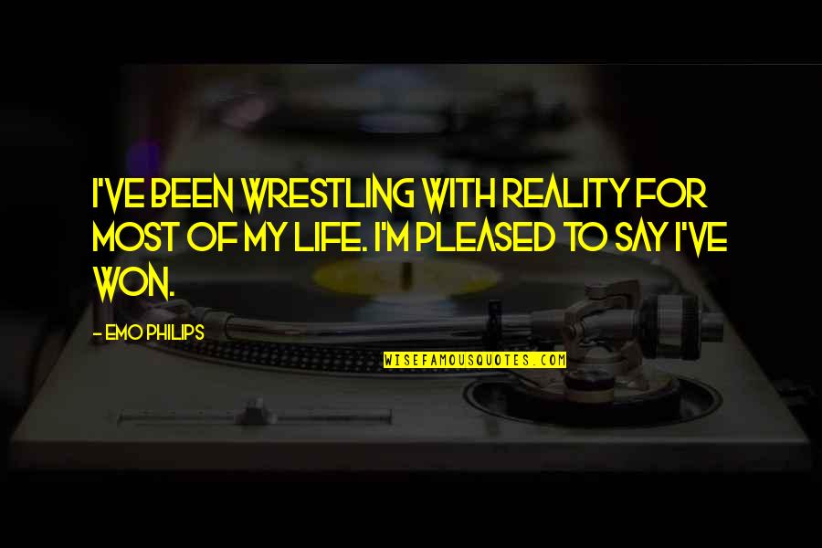 Guilelessly Synonyms Quotes By Emo Philips: I've been wrestling with reality for most of