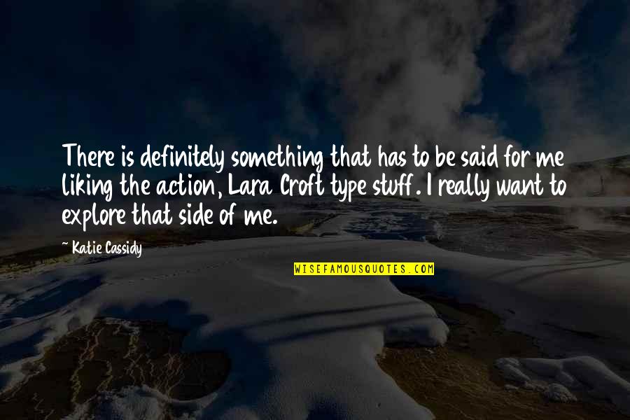 Guilelessly Synonyms Quotes By Katie Cassidy: There is definitely something that has to be