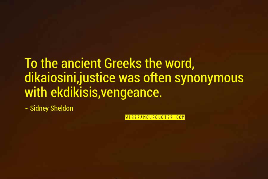 Guilelessly Synonyms Quotes By Sidney Sheldon: To the ancient Greeks the word, dikaiosini,justice was