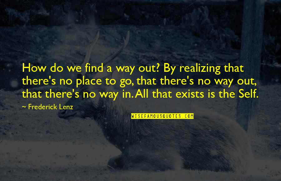 Guilfoyle Bun Quotes By Frederick Lenz: How do we find a way out? By Guilfoyle Bun Quotes By Frederick Lenz: How do we find a way out? By